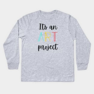 Its an Art project Tiktok trend Kids Long Sleeve T-Shirt